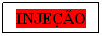 Caixa de texto: INJE��O
