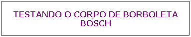 Ret�ngulo de cantos arredondados: TESTANDO O CORPO DE BORBOLETA BOSCH

