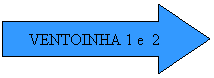 Seta para a direita: VENTOINHA 1 e&nbsp; 2
