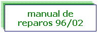 Caixa de texto: manual de reparos 96/02
