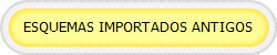 ESQUEMAS IMPORTADOS ANTIGOS